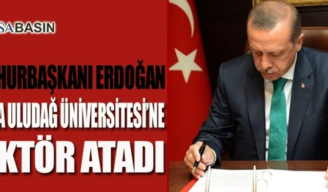 Cumhurbaşkanı Erdoğan Tarafından Uludağ Ünivesitesi Rektörü Atandı