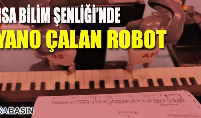 Bursa Bilim Şenliği'nde Piyano Çalan Robot Şaşırtıyor