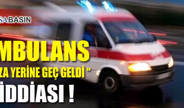 Bursa'da Meydana Gelen Kazada 'Ambulans Geç Geldi' İddiası