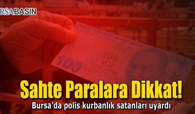 Bursa Polisi Kurbanlık Satanları Sahte Para Konusunda Uyardı