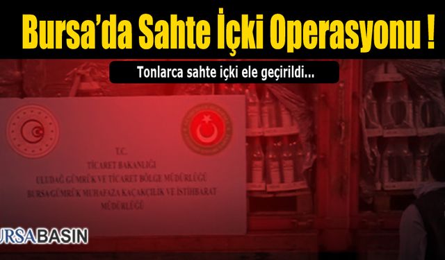 Bursa'da Sahte İçki Operasyonunda Tonlarca İçki Yakalandı