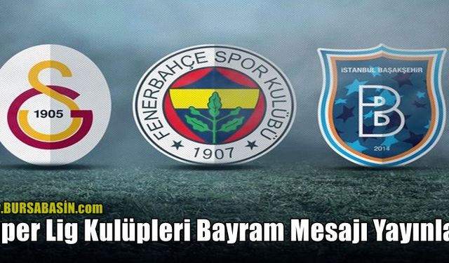 Süper Lig Kulüpleri Bayram Mesajı Yayınladı