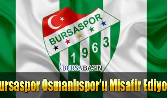 Bursaspor Osmanlıspor'u Sahasında Misafir Edecek