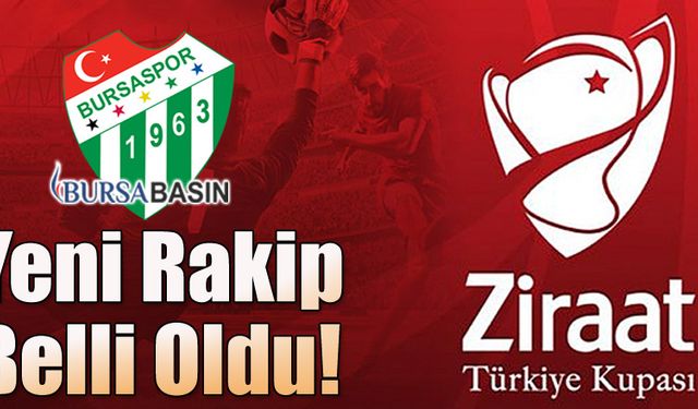 Bursaspor'un Ziraat Türkiye Kupası'ndaki Yeni Rakibi Belli Oldu