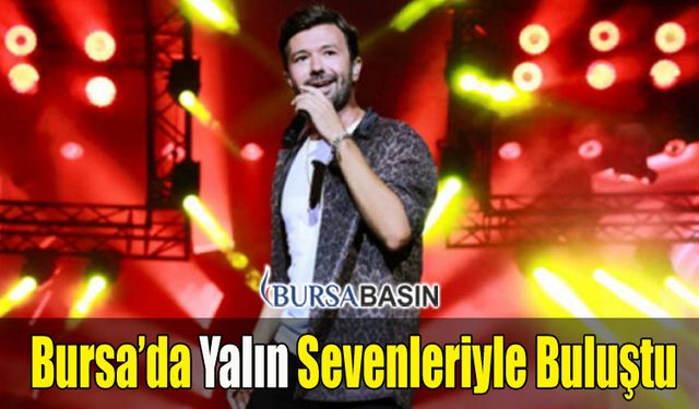 Sevilen Sanatçı Yalın Bursa'da Sevenleriyle Buluştu