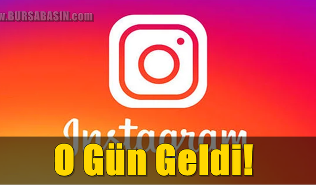 Instagram'ın Uzun Zaman Önce Duyurduğu O gün Geldi!