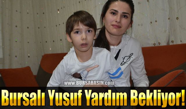 Bursalı Küçük Yusuf Yardımlarınızı Bekliyor