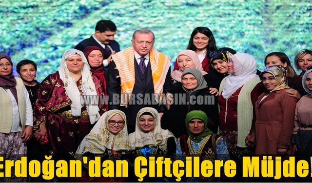 Erdoğan'dan Çiftçilere Müjde Niteliğinde Açıklamalar