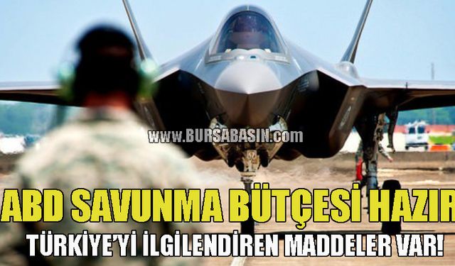 ABD Savunma Bütçesi Hazır 'Türkiye Başlıklı Maddeler Var!'