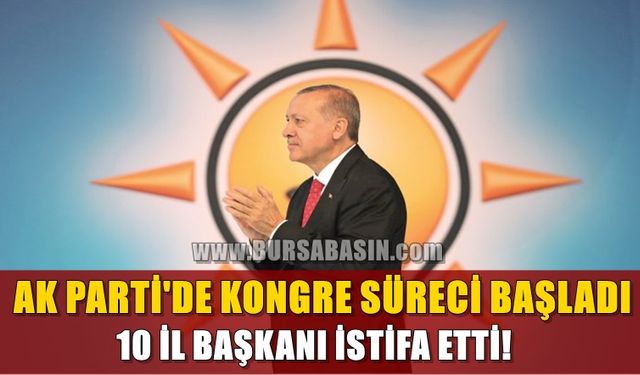 AK Parti'de Kongre Süreci Başladı '10 İl Başkanı İstifa Etti!'