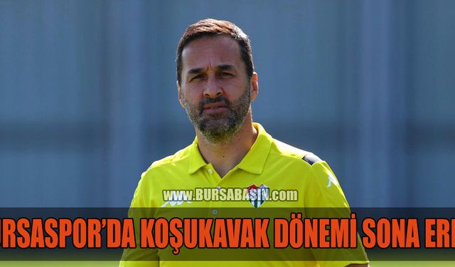 Bursaspor'da Koşukavak Dönemi Sona Erdi