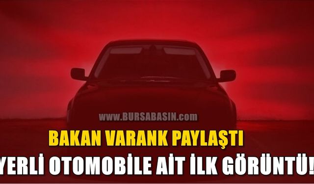 Yerli Otomobile Ait İlk Görüntü Bakan Varank Tarafından Paylaşıldı