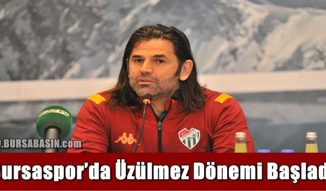 Bursaspor'da Üzülmez Dönemi Başladı