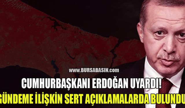 Cumhurbaşkanı Erdoğan Gündeme Dair Sert Açıklamalarda Bulunarak Uyardı