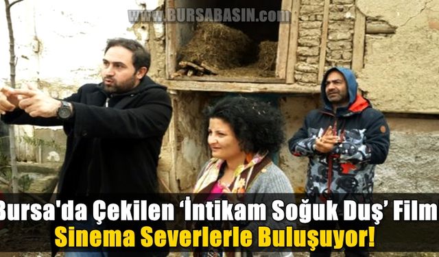 Bursa'da Çekilen 'İntikam Soğuk Duş' Filmi Sinemaseverlerle Buluşuyor