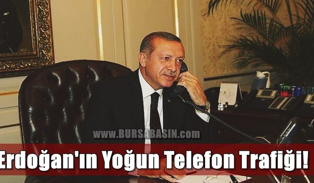 Cumhurbaşkanı Erdoğan Birçok Liderle Telefon Görüşmesi Gerçekleştirdi