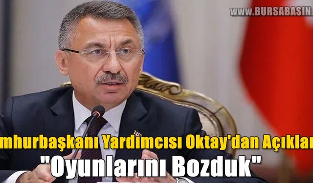 Cumhurbaşkanı Yardımcısı Oktay Libya İle Yapılan Anlaşma İle Oyunları Bozduklarını Söyledi