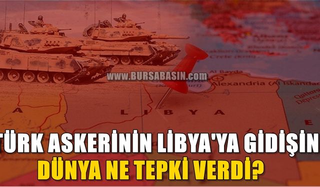 Türk Askerinin Libya'ya Gitmesini Öngören Tezkereye Birçok Ülke Tepki Gösterdi!