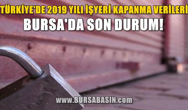 Türkiye'de Kapanan İşyeri Verilerinde Bursa'nın Durumu!