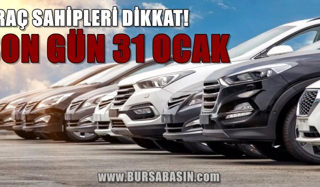 Araç Sahipleri Dikkat! 31 Ocak Son Tarih