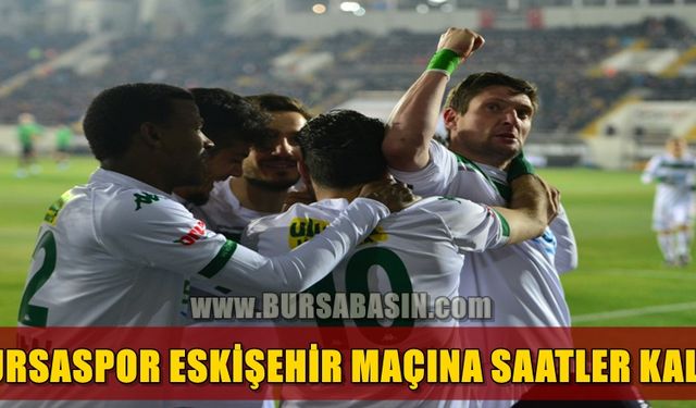 Bursaspor Eskişehir Maçına Saatler Kaldı