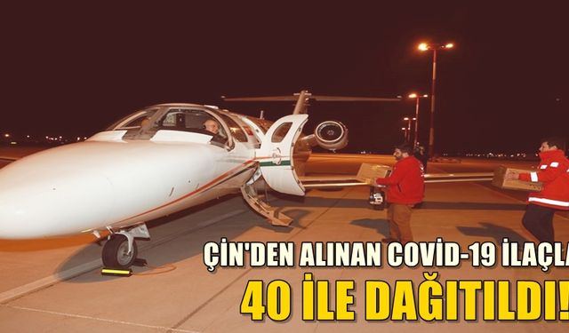 Çin'den gelen corona virüs ilaçları 40 ile dağıtıldı