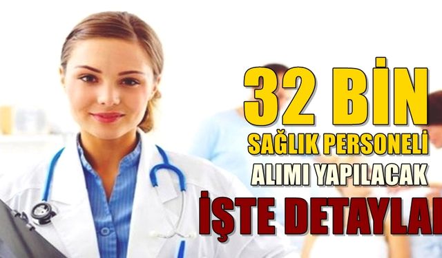 Sağlık Bakanlığı'na Alınacak 32 bin Personele İlişkin Detaylar  