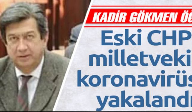 Eski CHP milletvekili koronavirüse yakalandı