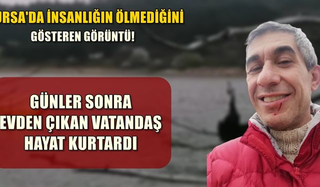 Bursa'da günler sonra evden çıktı, hayat kurtardı!