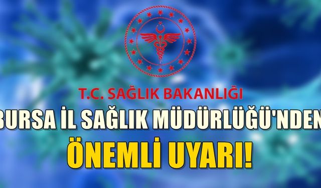 Bursa İl Sağlık Müdürlüğü'nden 15 maddelik önemli uyarı! 