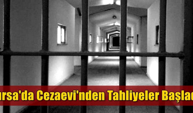 Bursa'da Cezaevi'nden tahliyeler başladı!