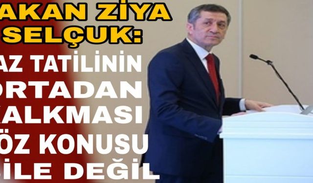 Bakan Ziya Selçuk'tan 'yaz tatili' açıklaması