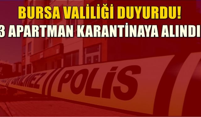 Bursa Valiliği'nden karantina açıklaması! 3 apartmana karantina