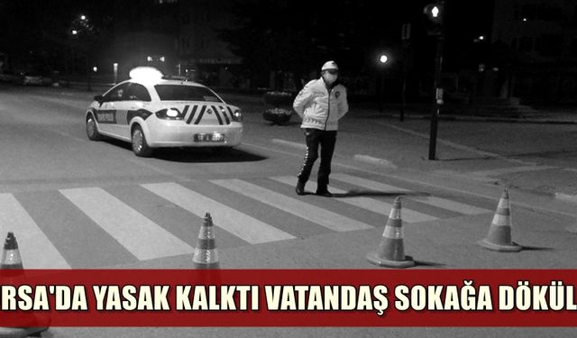 Bursa'da sokağa çıkma yasağı kalkınca vatandaşlar sokağa döküldü