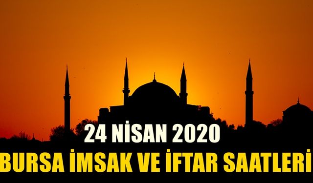 Bursa'da 24 nisan 2020 imsak ve iftar vakitleri