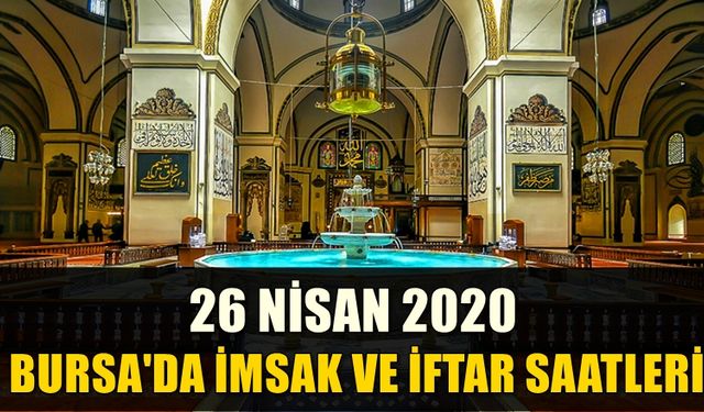 Bursa'da 26 Nisan 2020 İmsak ve İftar Vakitleri