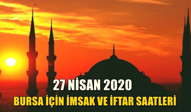 27 Nisan 2020 Bursa için imsak ve iftar saatleri