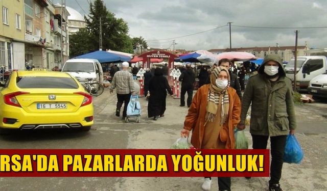 Bursalılar yasak kalkınca pazarlara akın etti