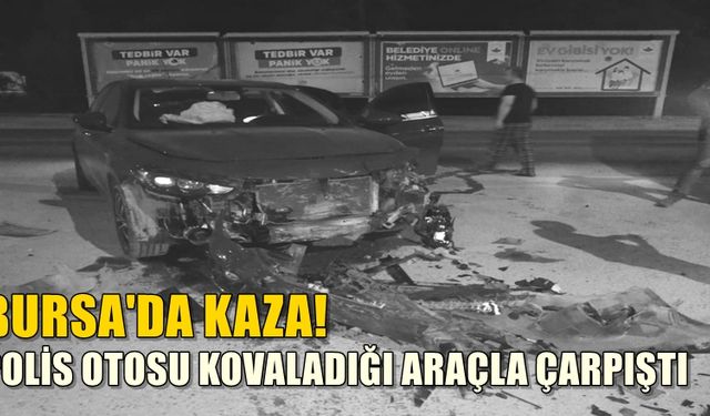 Bursa'da yaşanan kovalamacada polis otosu kaza yaptı!