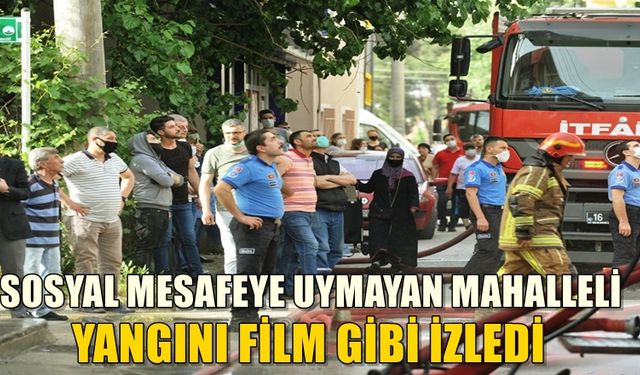 Bursa'da Yangın! Sosyal mesafeyi unutup, film gibi izlediler