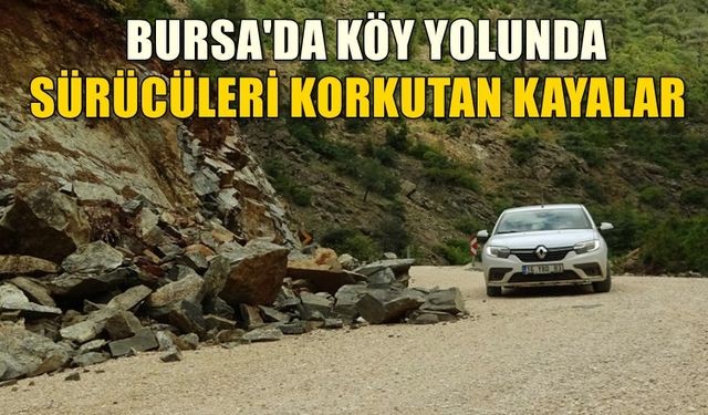 Bursa'da köy yolunda sürücülere korku yaşatan kayalar...