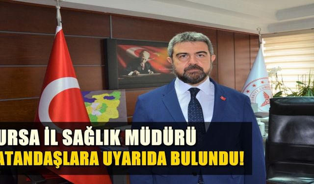 İl Sağlık Müdürü'nden Bursalılara uyarı: Randevu almadan hastaneye gitmeyin!