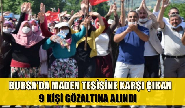 Bursa'da maden tesisine karşı çıkanlar gözaltına alındı!