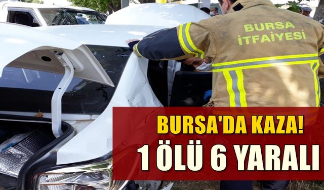 Bursa'da kaza! kamyonetle otomobil çarpışması sonucu 1 ölü, 6 yaralı