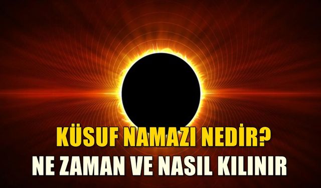 Küsuf namazı nedir, nasıl ve ne zaman kılınır?