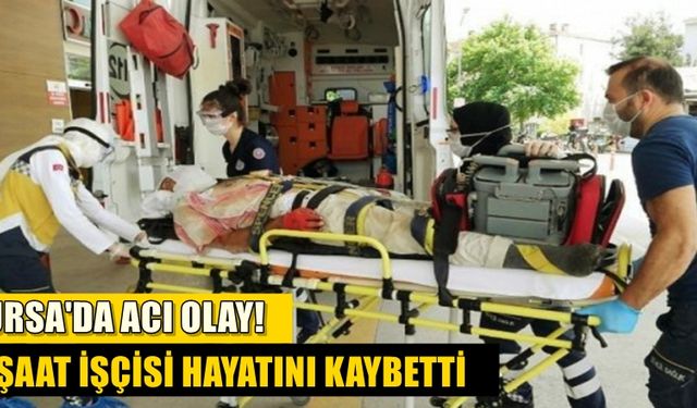 Bursa'da acı olay! Kalıp çakarken ağır yaralanan işçi yaşamını yitirdi