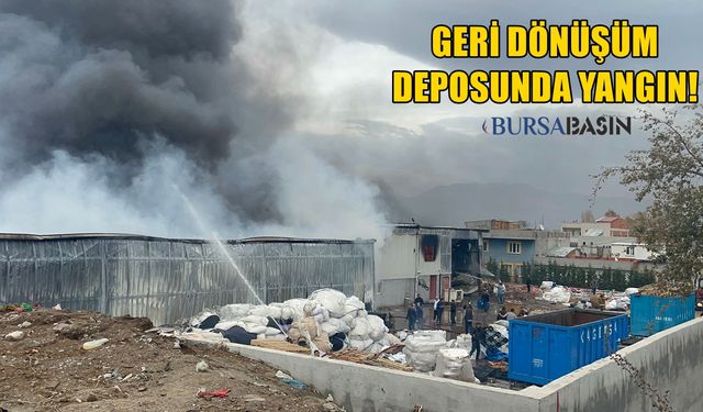 Bursa Yıldırım'da geri dönüşüm deposunda yangın