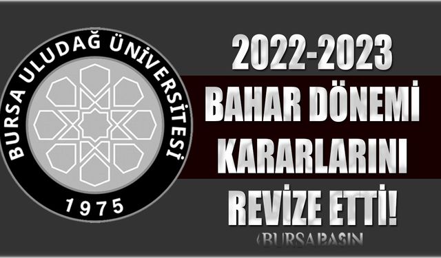 Bursa Uludağ Üniversitesi 2022-2023 Bahar Dönemi kararlarını revize etti