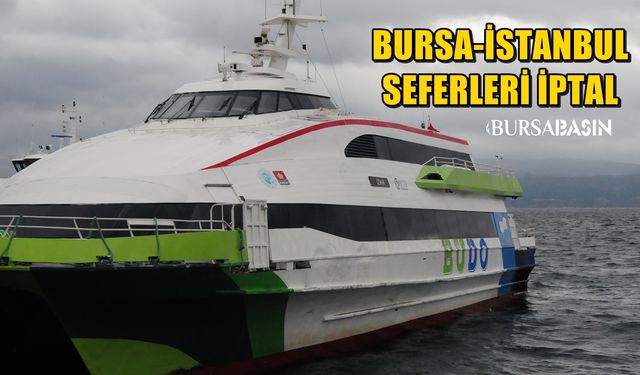 Bursa-İstanbul deniz otobüsü hattında 6 sefer iptal edildi