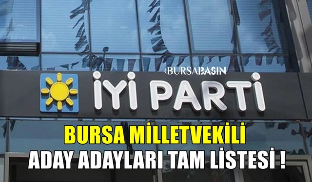 İYİ Parti Bursa Milletvekili Aday Adayları Tam Liste Yayınlandı